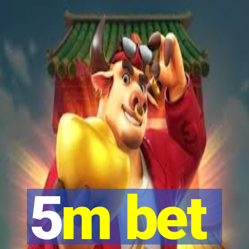 5m bet